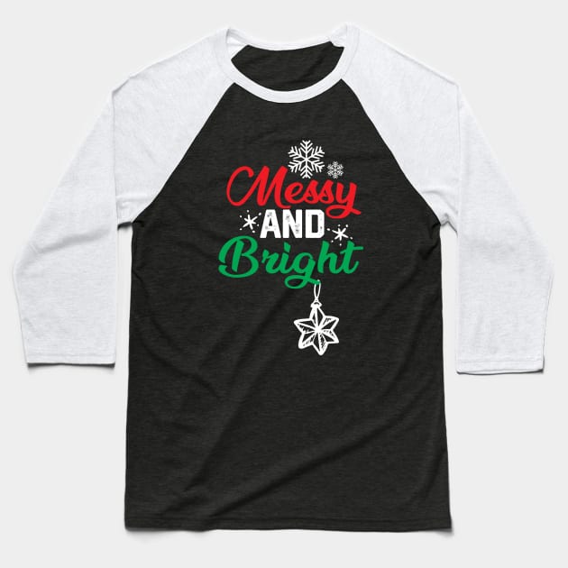 Christmas Funny - Messy and Bright Baseball T-Shirt by KAVA-X